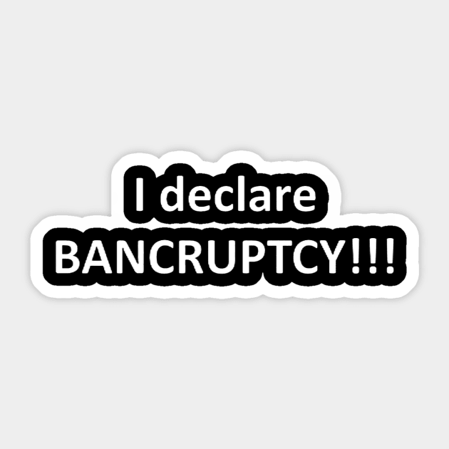 I Declare Bancruptcy design Sticker by Battlefoxx Living Earth